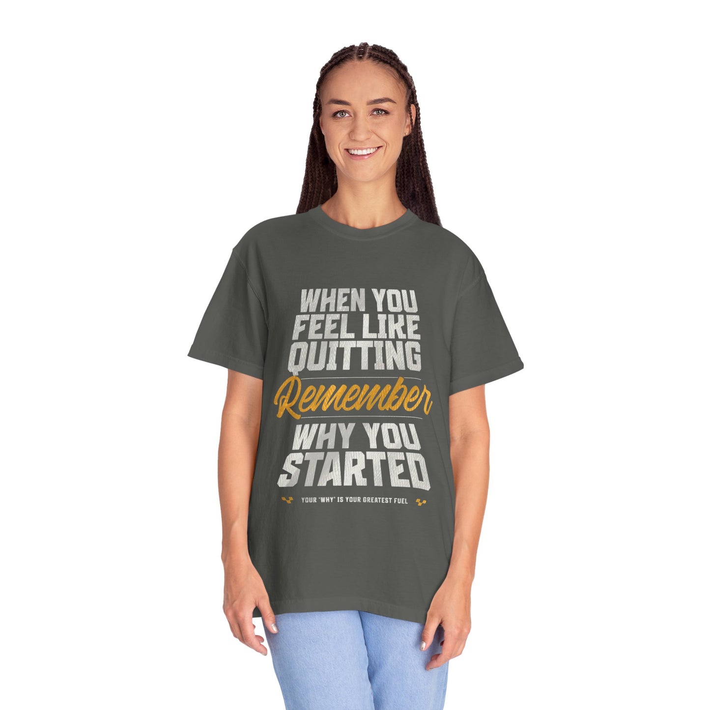 Motivational T-Shirt — "When You Feel Like Quitting Remember Why You Started"