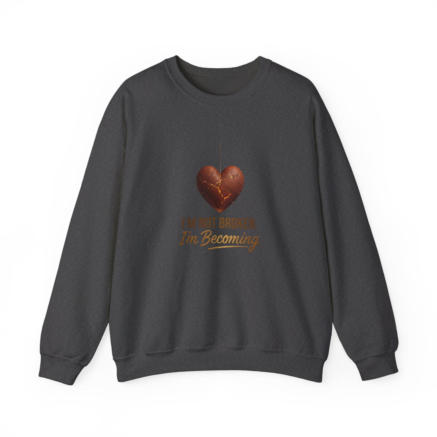 Crewneck Sweatshirt — “I’m Not Broken, I’m Becoming” Heart Healing Comfort Pullover