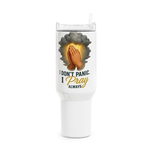 Prayer Tumbler 40oz – "I Don't Panic, I Pray Always" Travel Mug