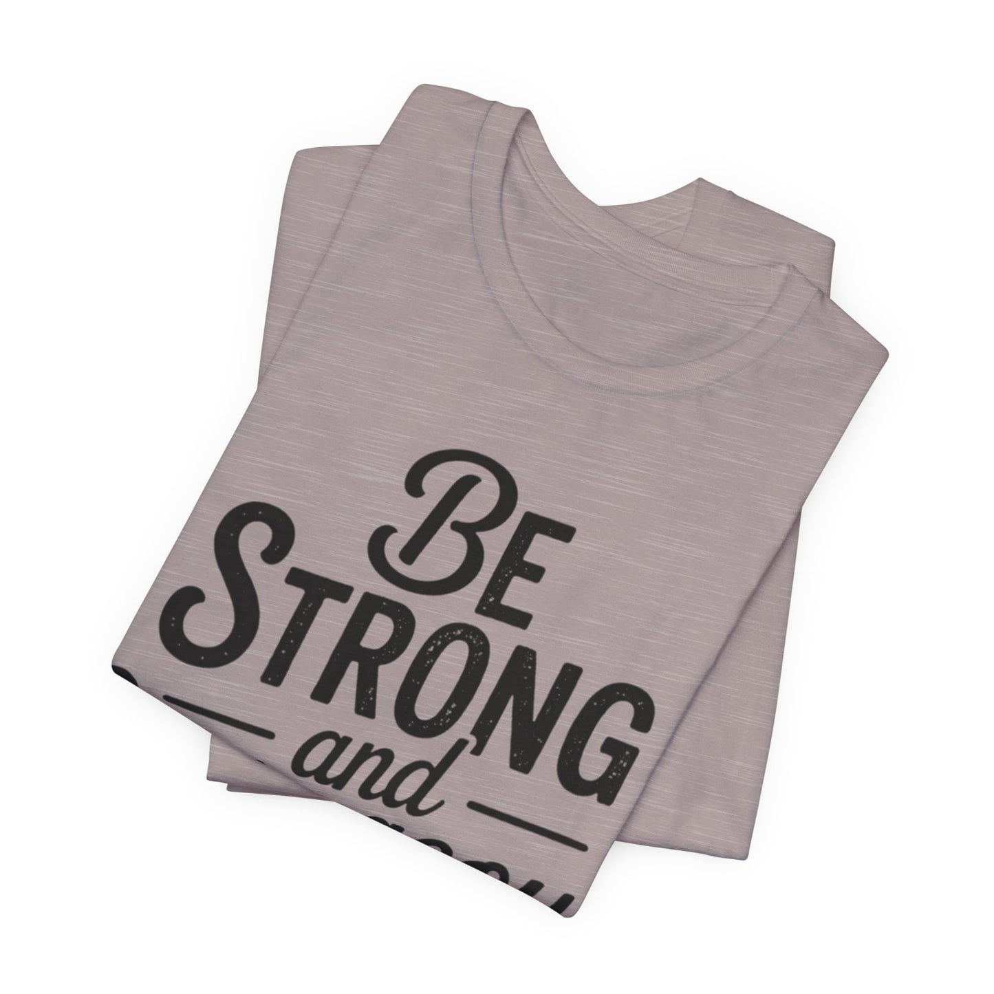 Be Strong and Courageous T-Shirt — Joshua 1:9 Inspirational Tee