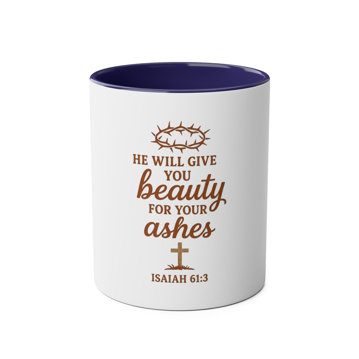 Christian Coffee Mug - "He Will Give You Beauty for Your Ashes" Isaiah 61:3 (Two-Tone 11oz)