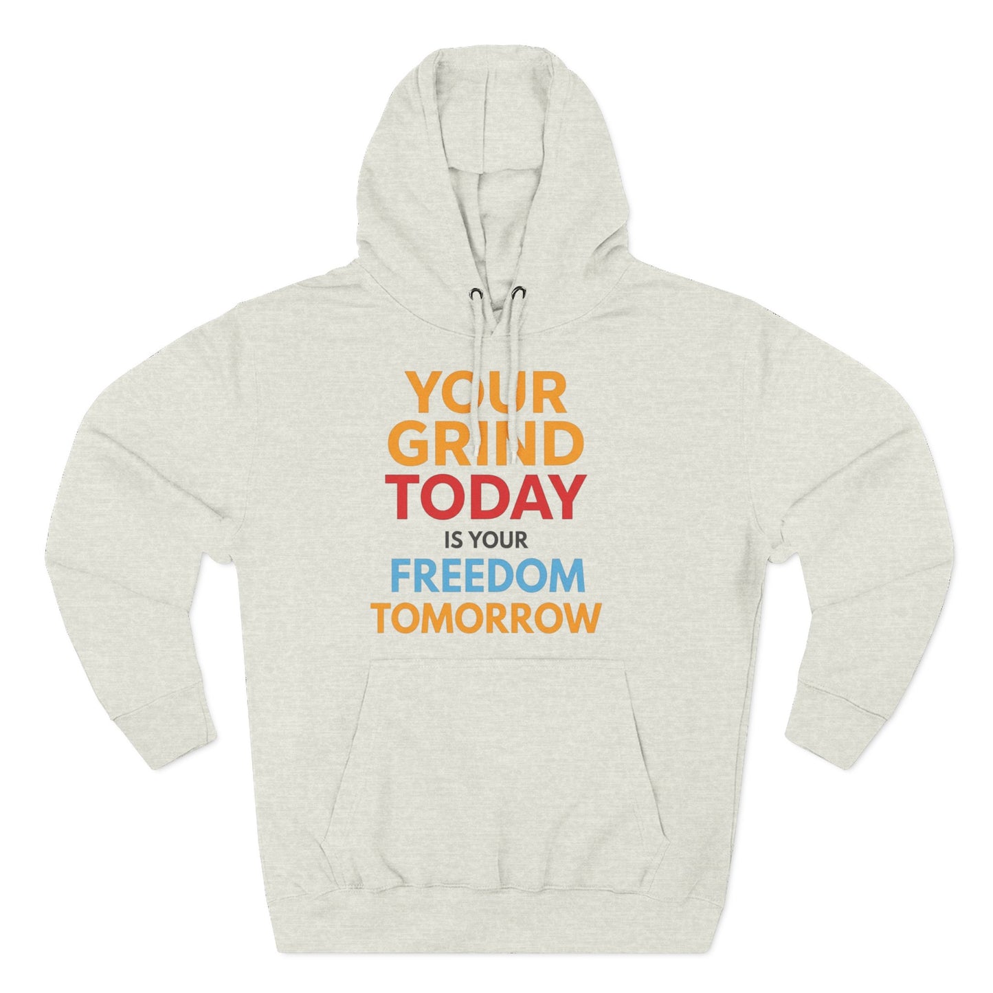 Motivational Hoodie - "Your Grind Today Is Your Freedom Tomorrow" Fleece Pullover
