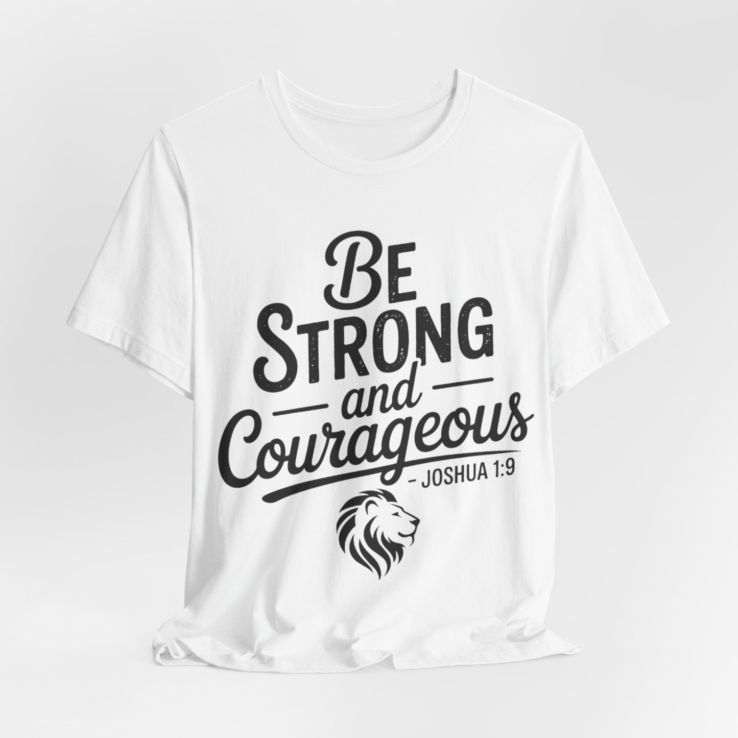 Be Strong and Courageous T-Shirt — Joshua 1:9 Inspirational Tee