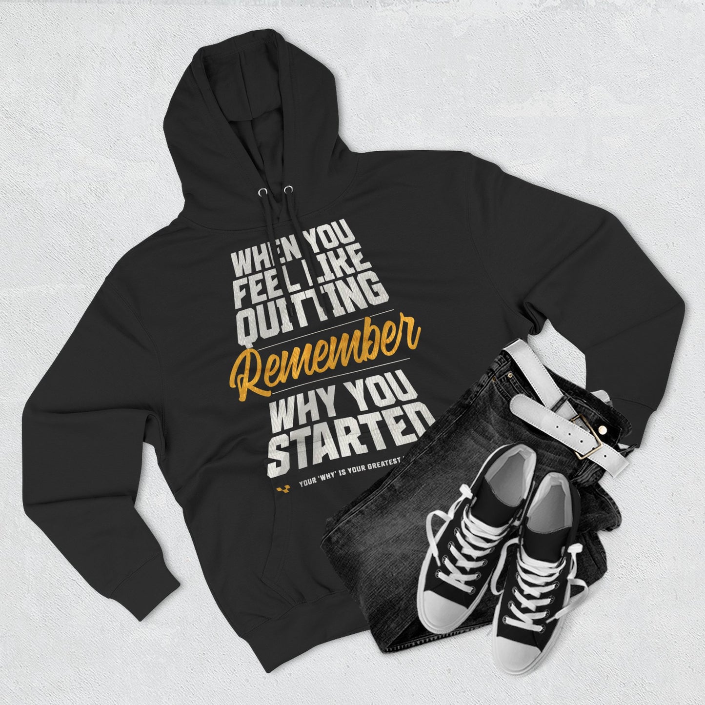 Motivational Hoodie - "When You Feel Like Quitting, Remember Why You Started"