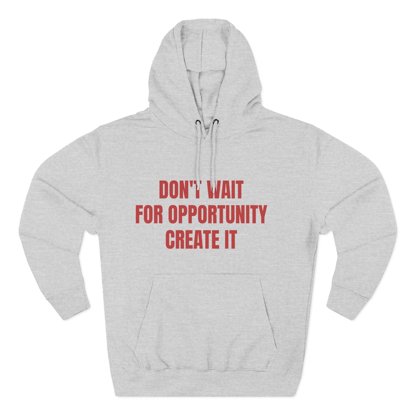 Motivational Hoodie — "Don't Wait For Opportunity, Create It" Fleece Pullover