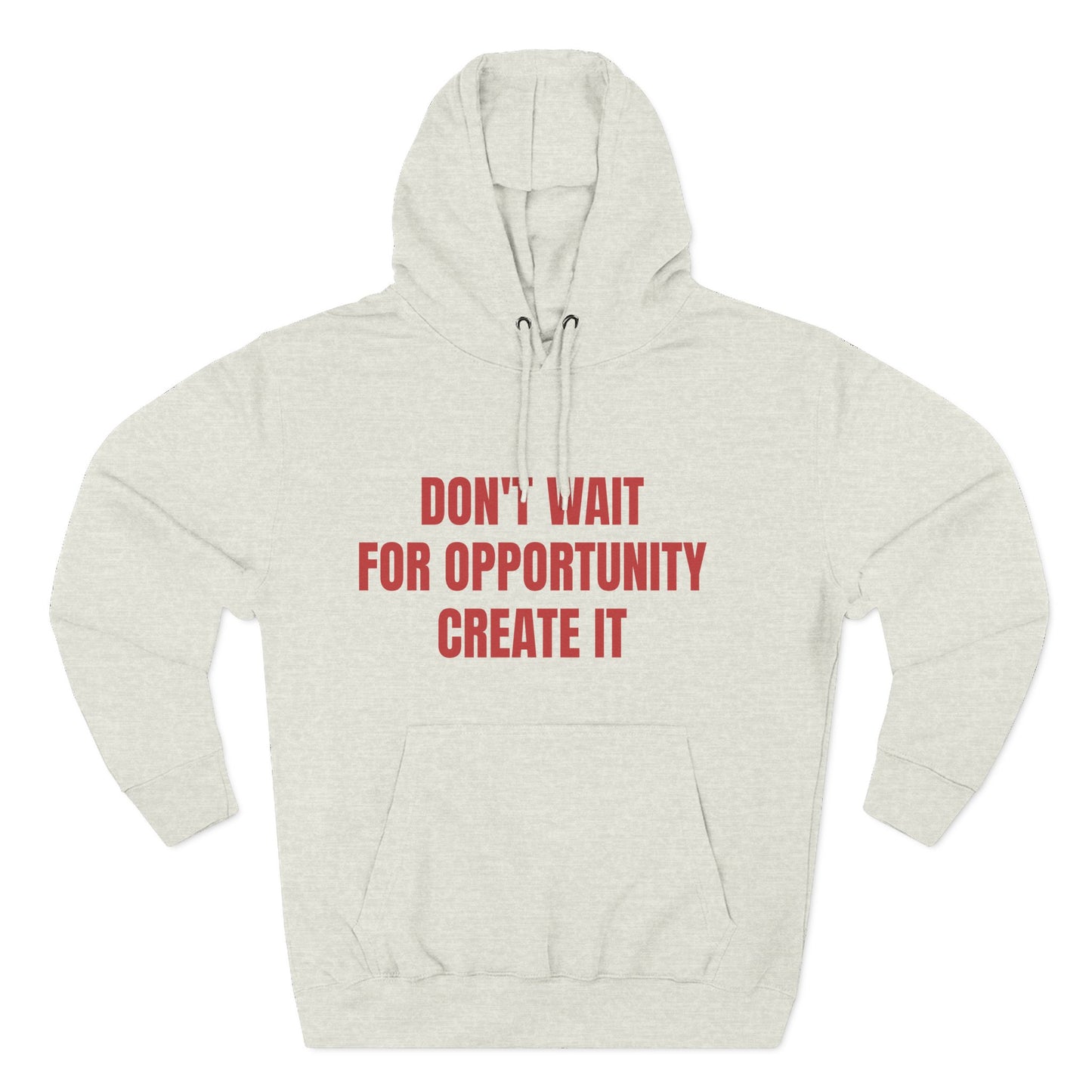 Motivational Hoodie — "Don't Wait For Opportunity, Create It" Fleece Pullover