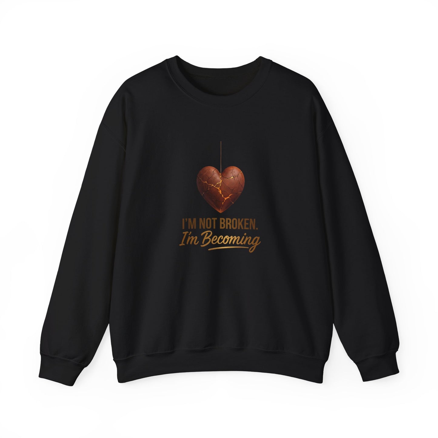 Crewneck Sweatshirt — “I’m Not Broken, I’m Becoming” Heart Healing Comfort Pullover