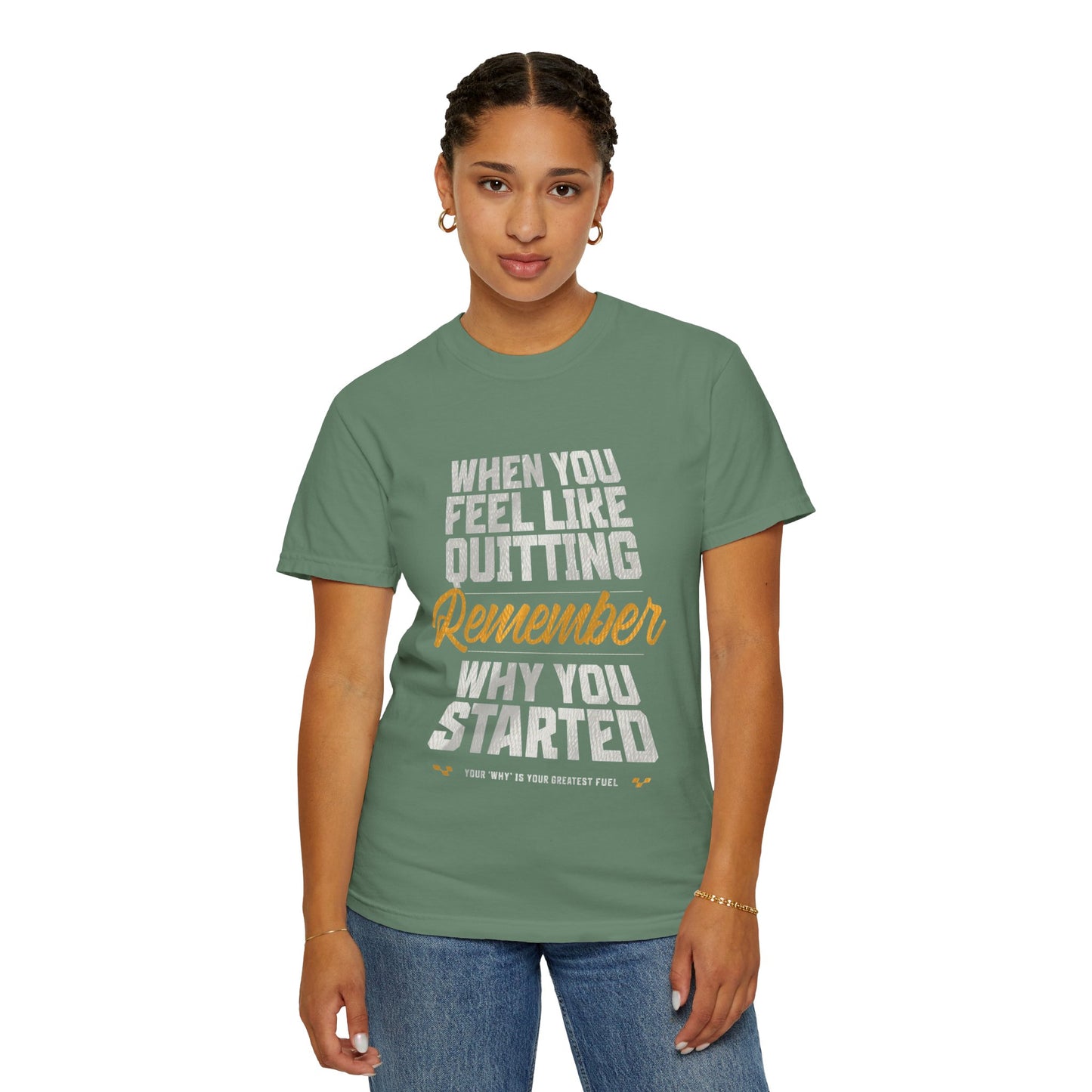 Motivational T-Shirt — "When You Feel Like Quitting Remember Why You Started"