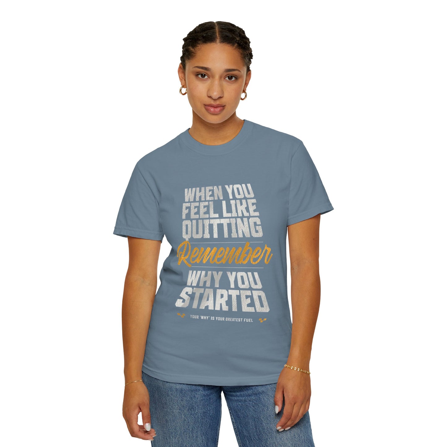 Motivational T-Shirt — "When You Feel Like Quitting Remember Why You Started"