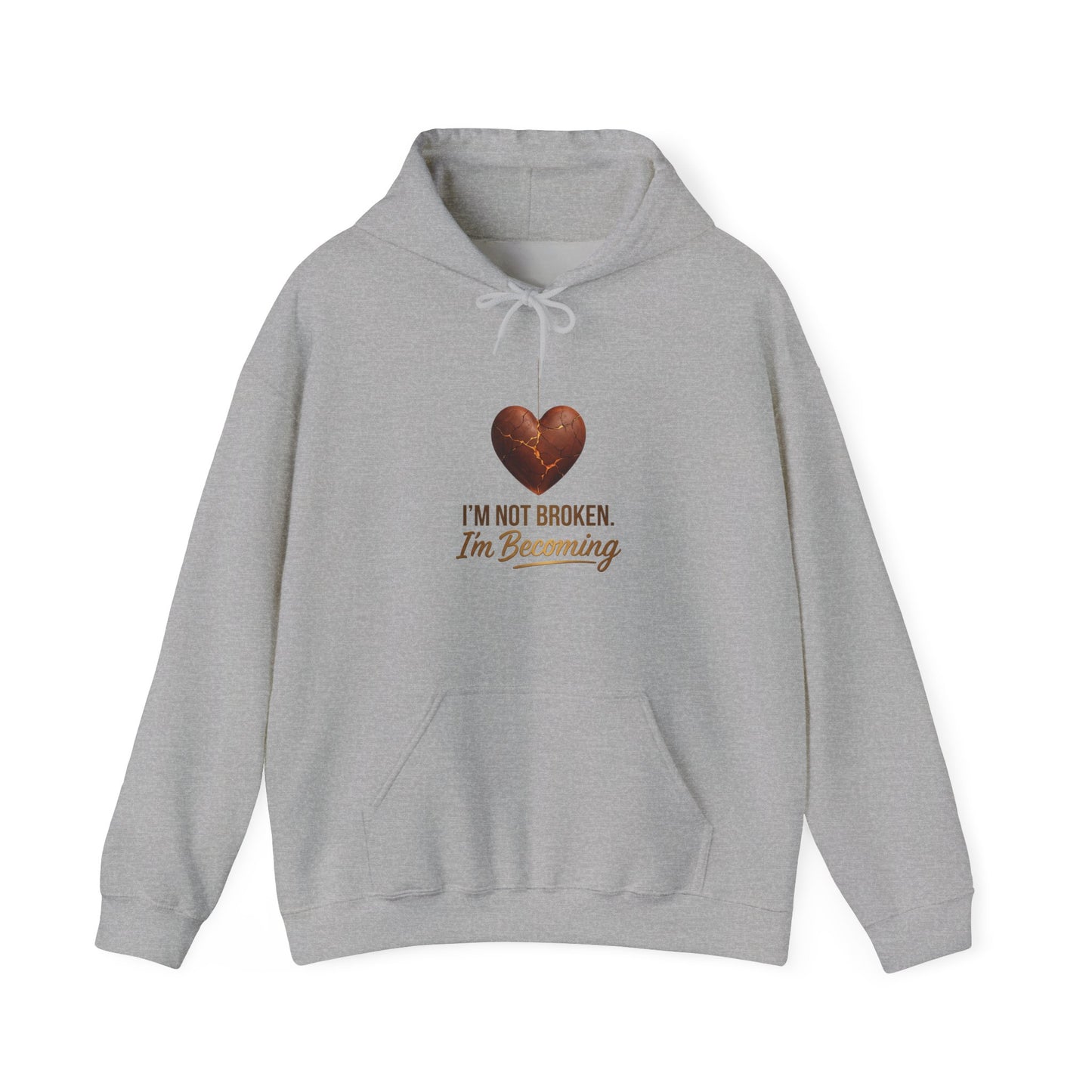 I'm Not Broken I'm Becoming Hoodie – Inspirational Heart Pullover