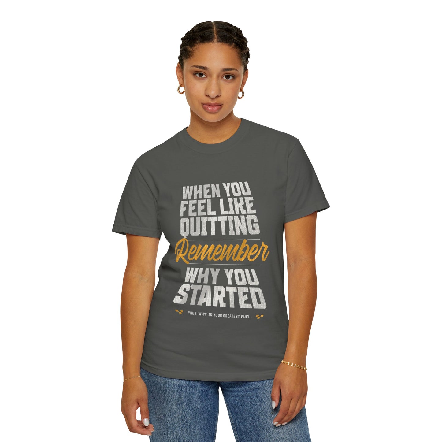 Motivational T-Shirt — "When You Feel Like Quitting Remember Why You Started"