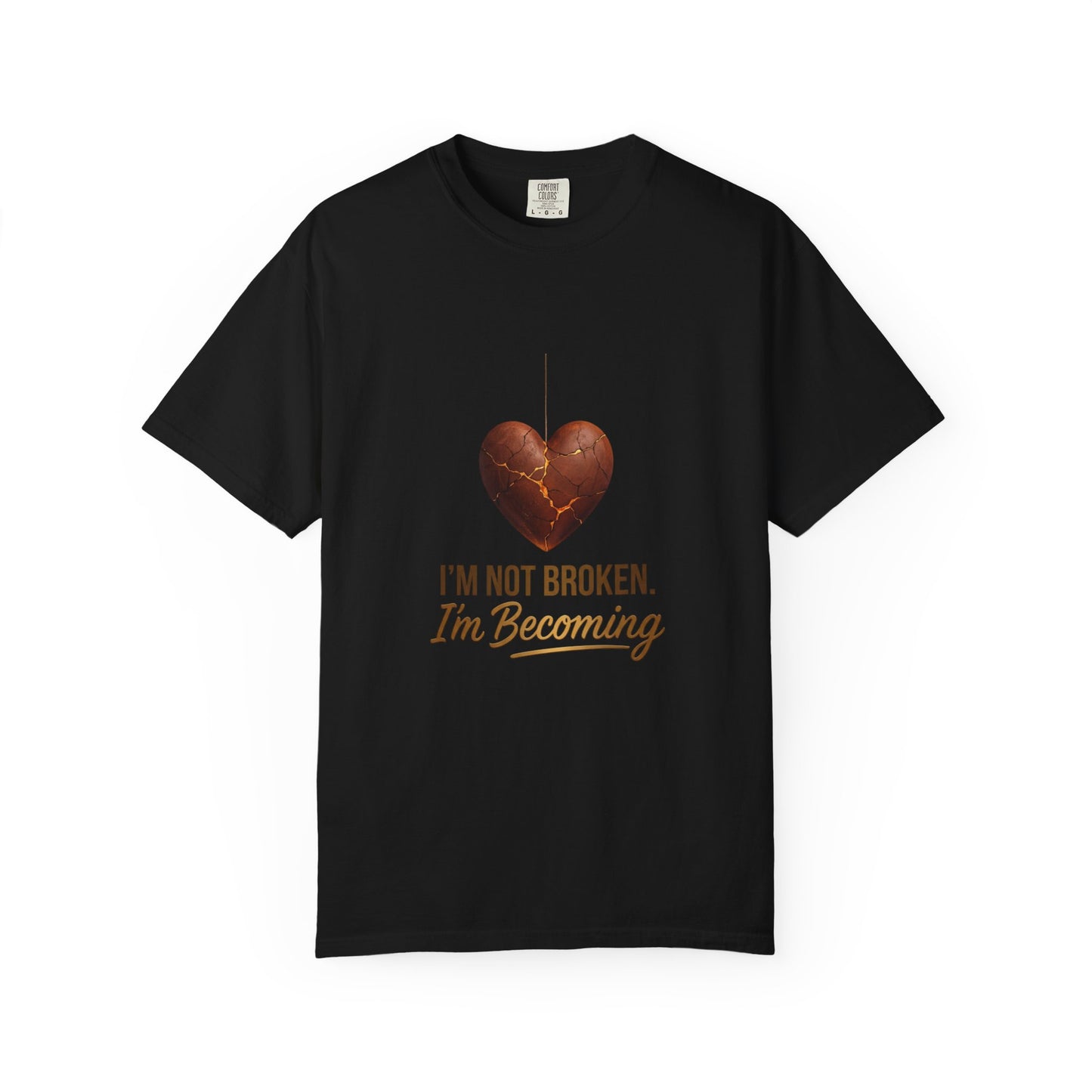 I'm Not Broken I'm Becoming T-Shirt — Inspirational Heart Healing Tee