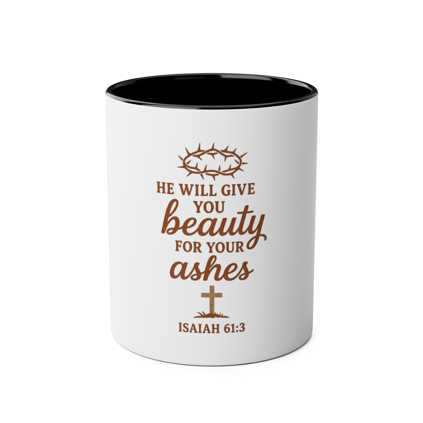 Christian Coffee Mug - "He Will Give You Beauty for Your Ashes" Isaiah 61:3 (Two-Tone 11oz)