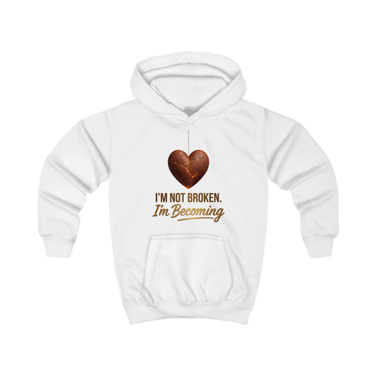 Kids Hoodie – "I'm Not Broken, I'm Becoming" Inspirational Youth Pullover