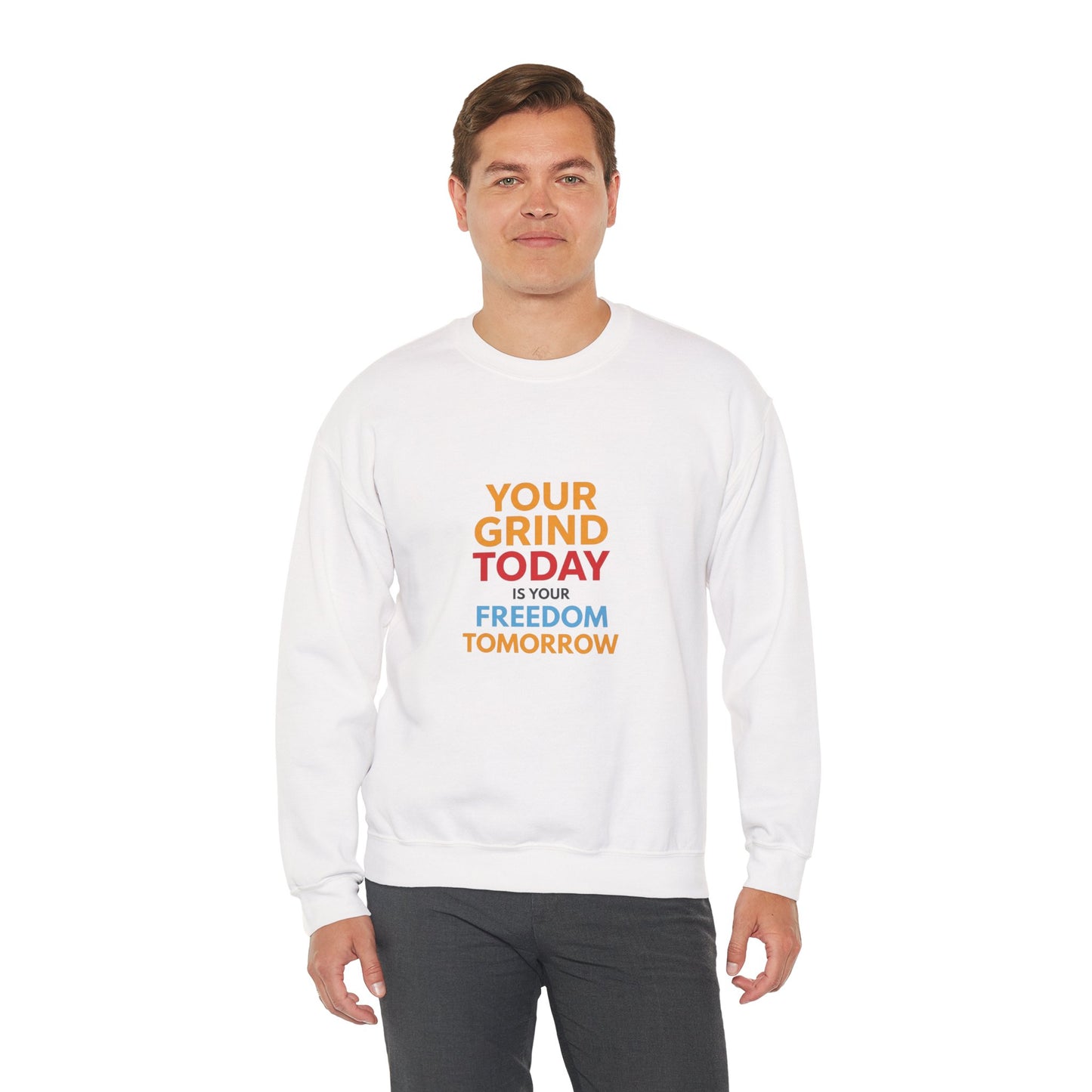 Motivational Crewneck Sweatshirt — "Your Grind Today Is Your Freedom Tomorrow"