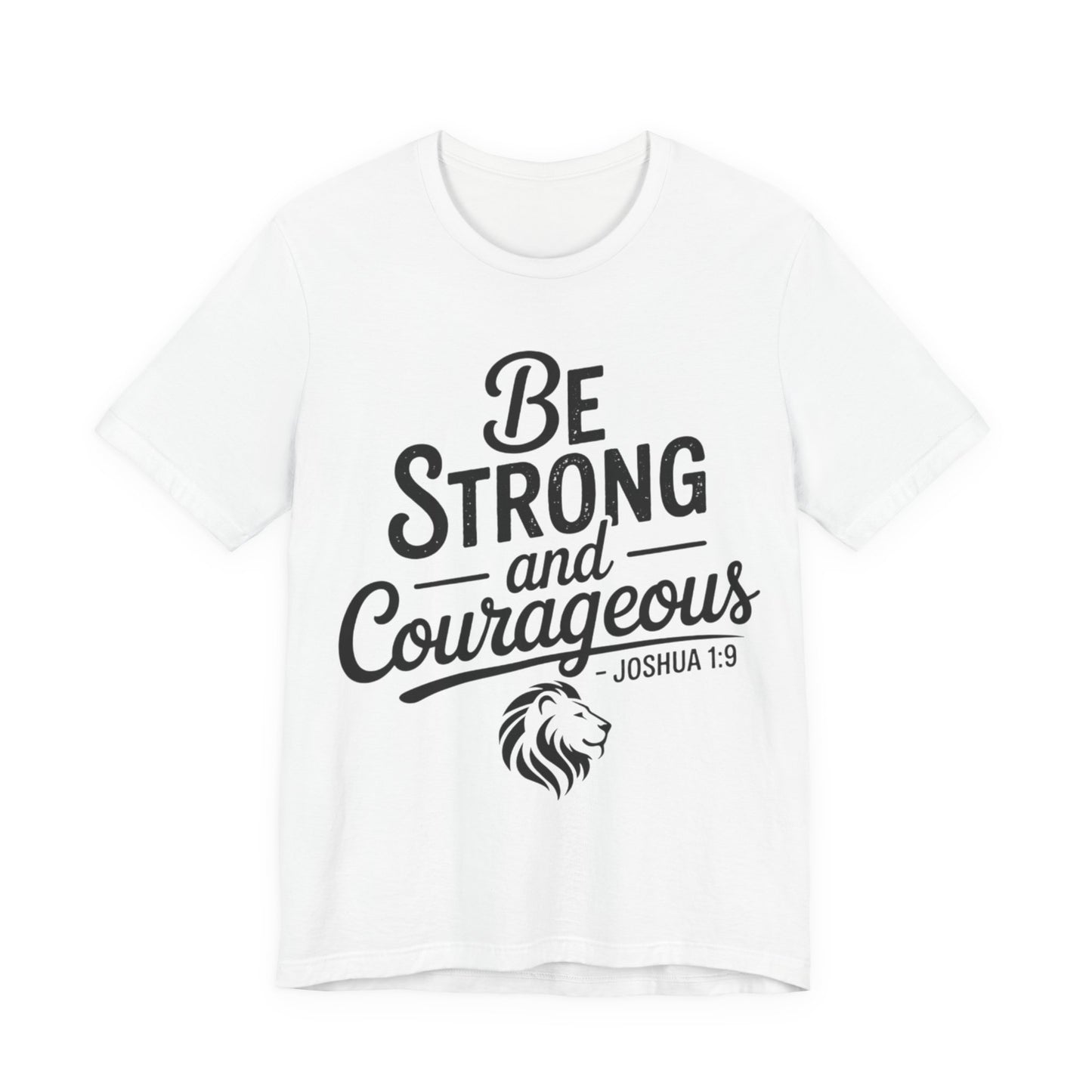Be Strong and Courageous T-Shirt — Joshua 1:9 Inspirational Tee