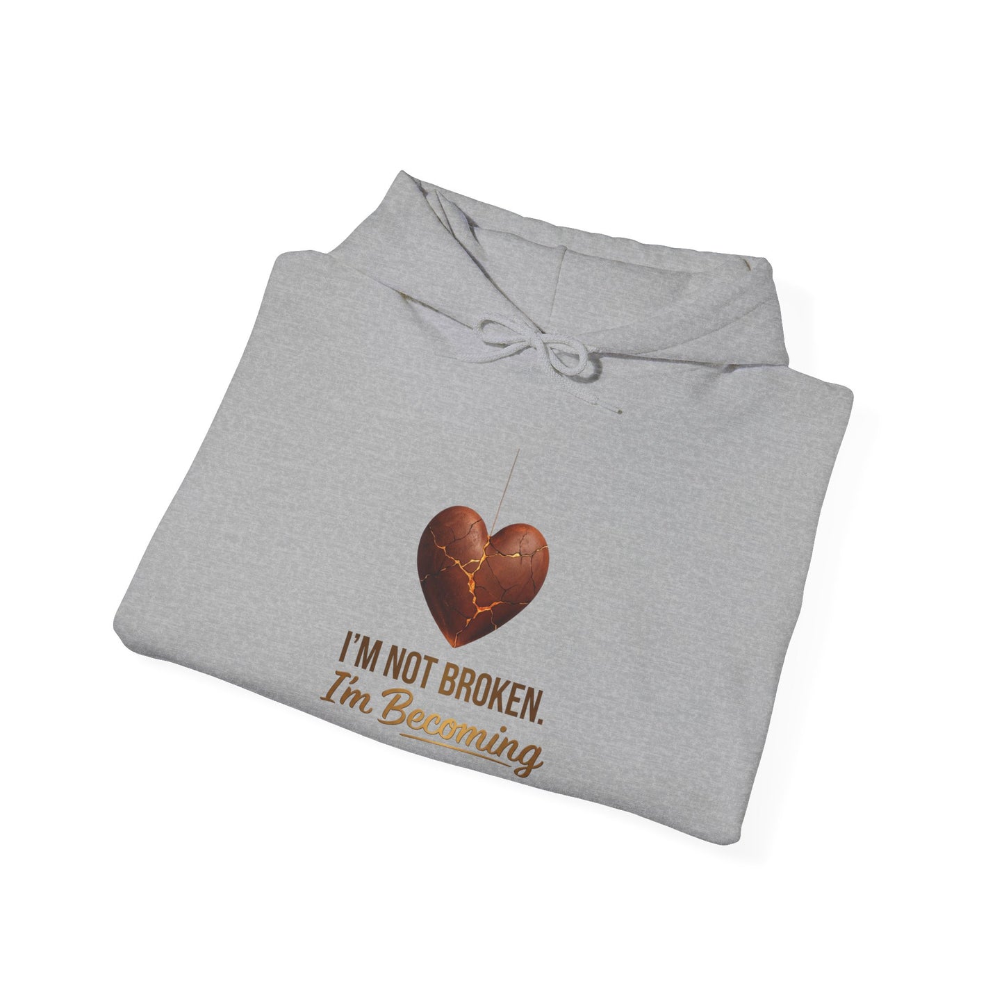 I'm Not Broken I'm Becoming Hoodie – Inspirational Heart Pullover