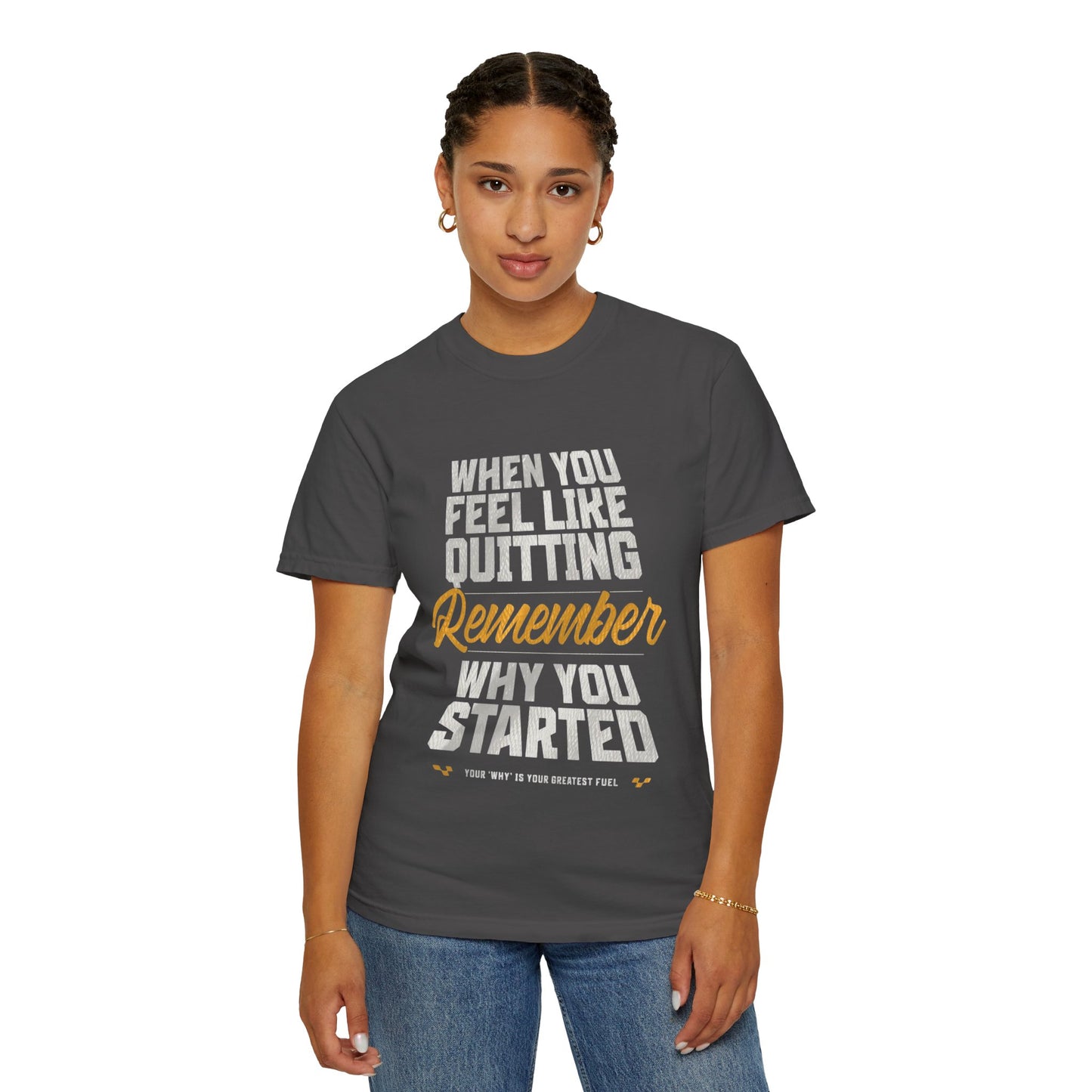 Motivational T-Shirt — "When You Feel Like Quitting Remember Why You Started"