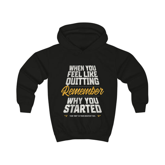 Kids Hoodie — 'When You Feel Like Quitting Remember Why You Started' Motivational Youth Hoodie