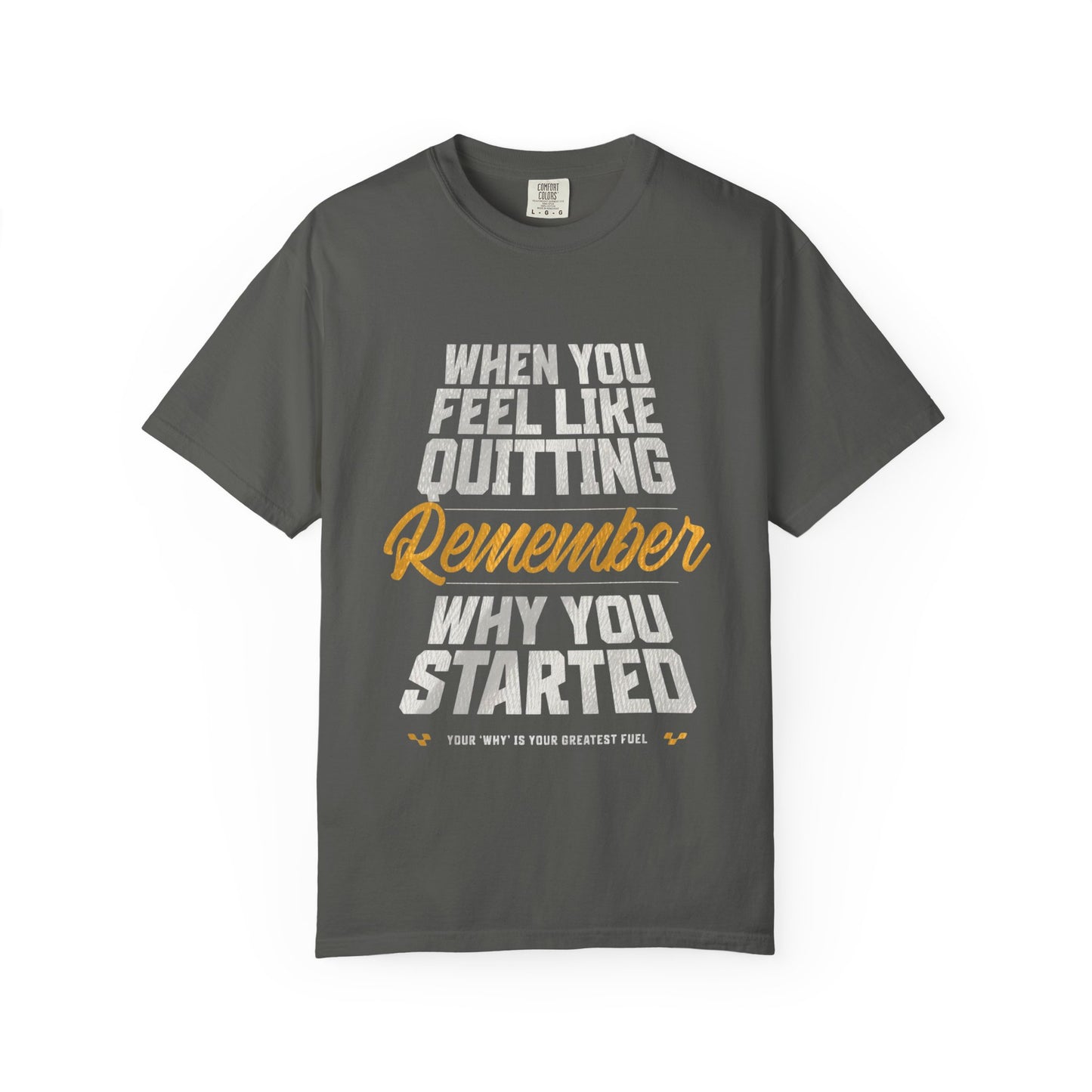 Motivational T-Shirt — "When You Feel Like Quitting Remember Why You Started"