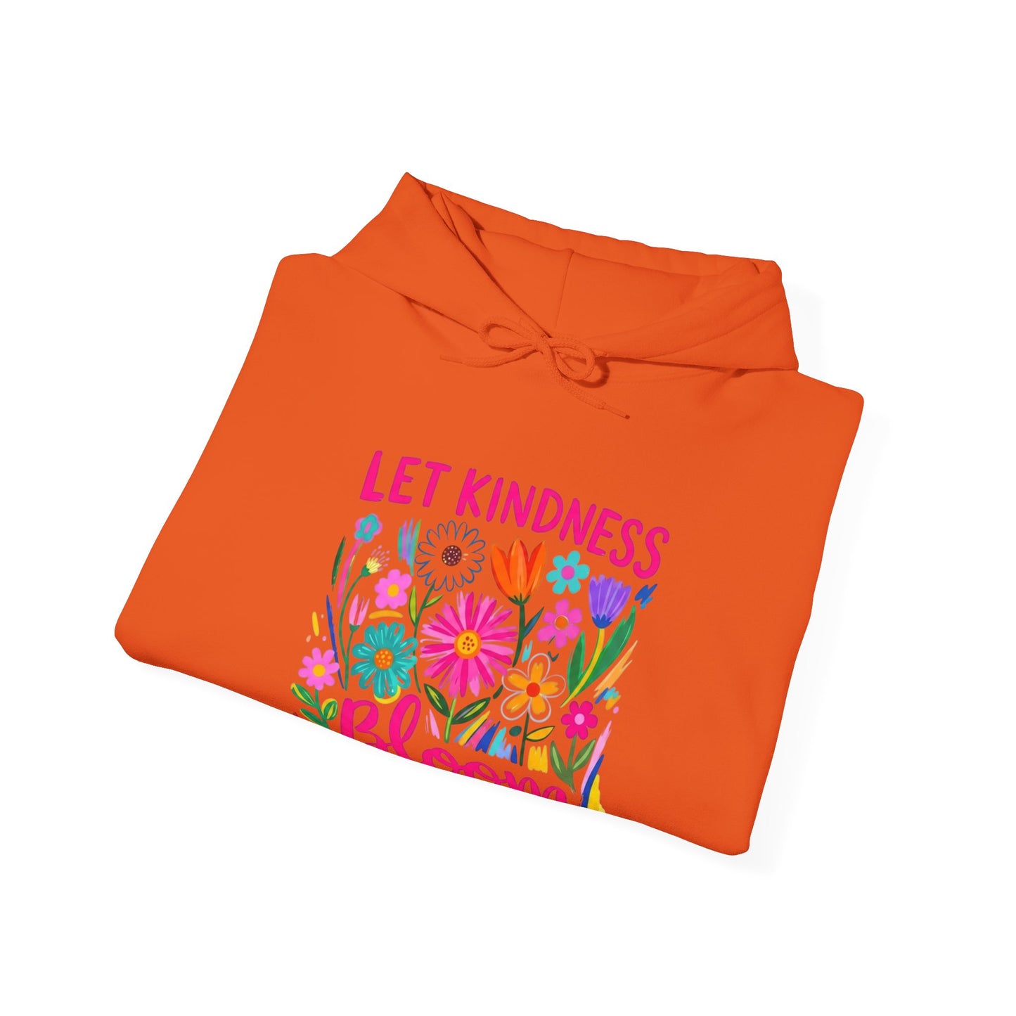 Let Kindness Bloom Hoodie — Floral Positive Message Sweatshirt