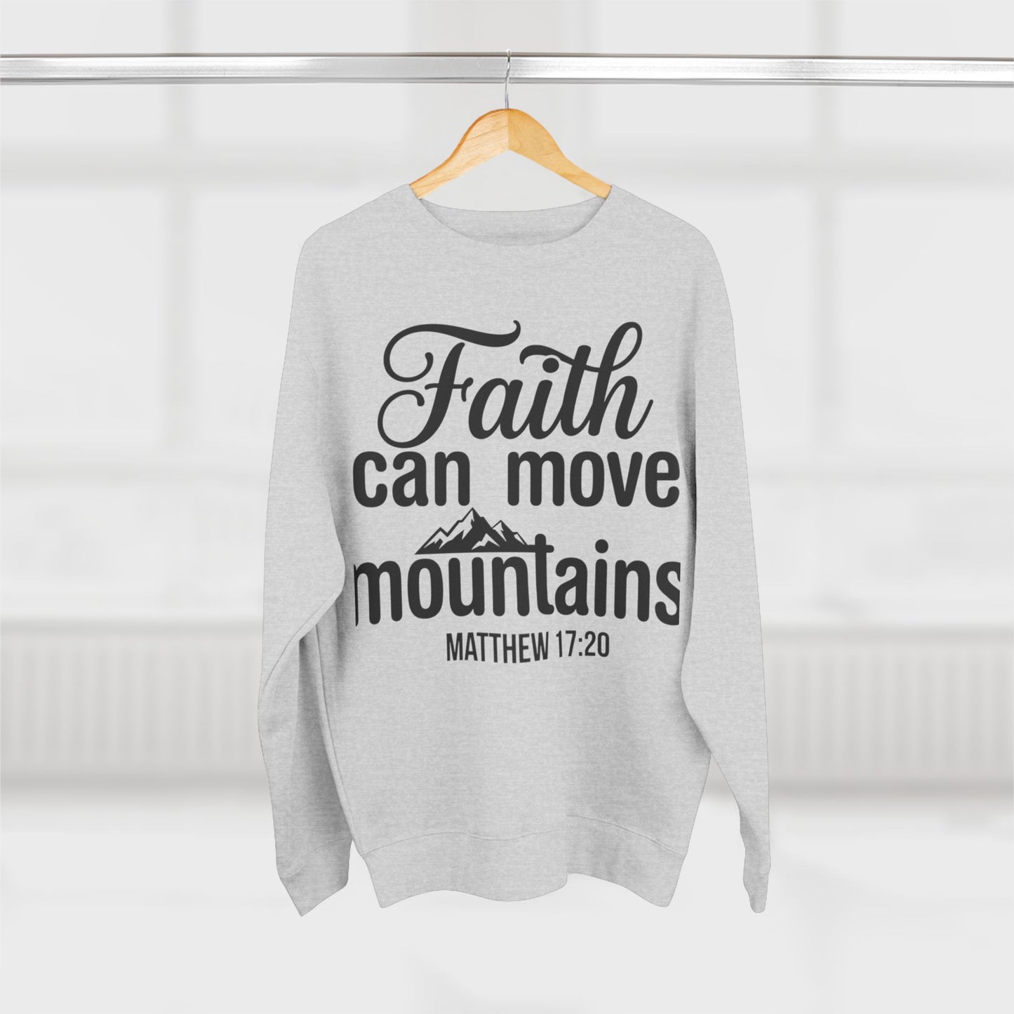 Faith Can Move Mountains Sweatshirt — Christian Scripture Matthew 17:20 Crewneck