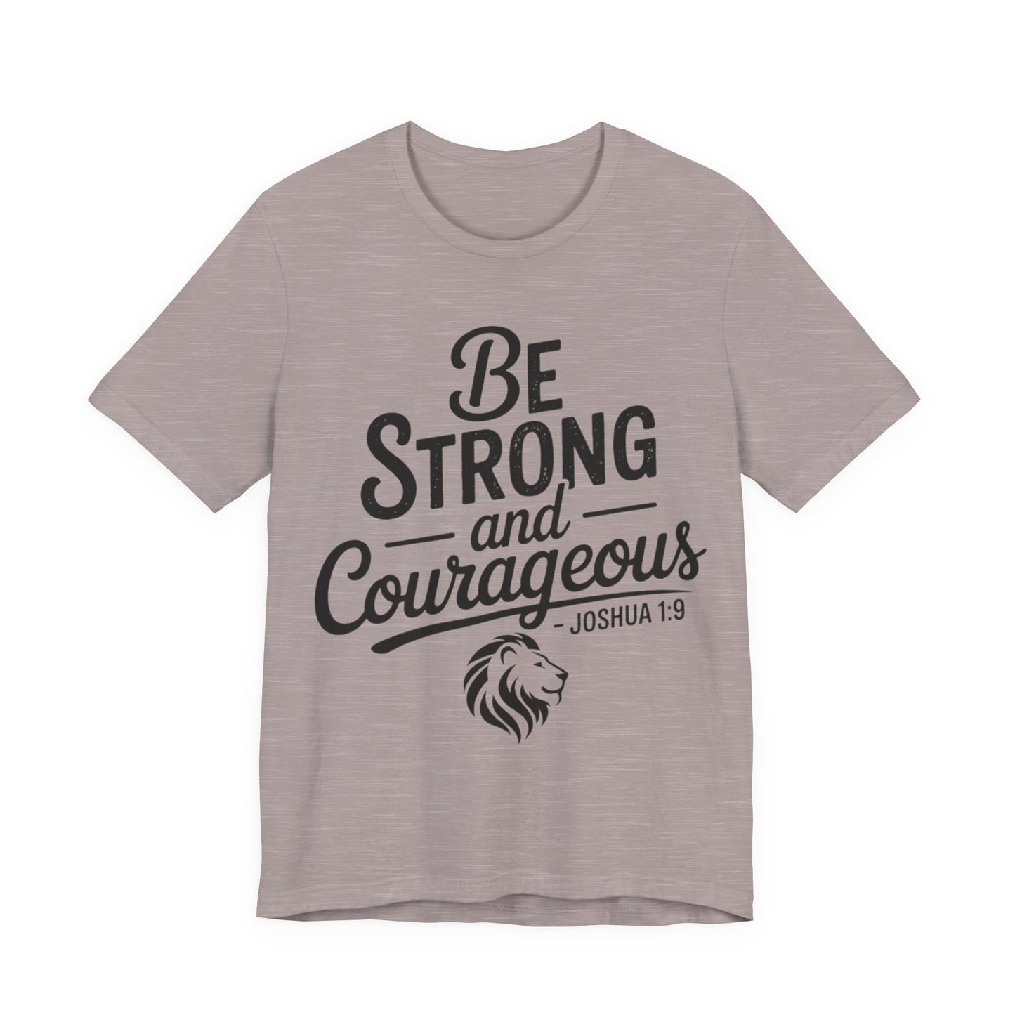 Be Strong and Courageous T-Shirt — Joshua 1:9 Inspirational Tee