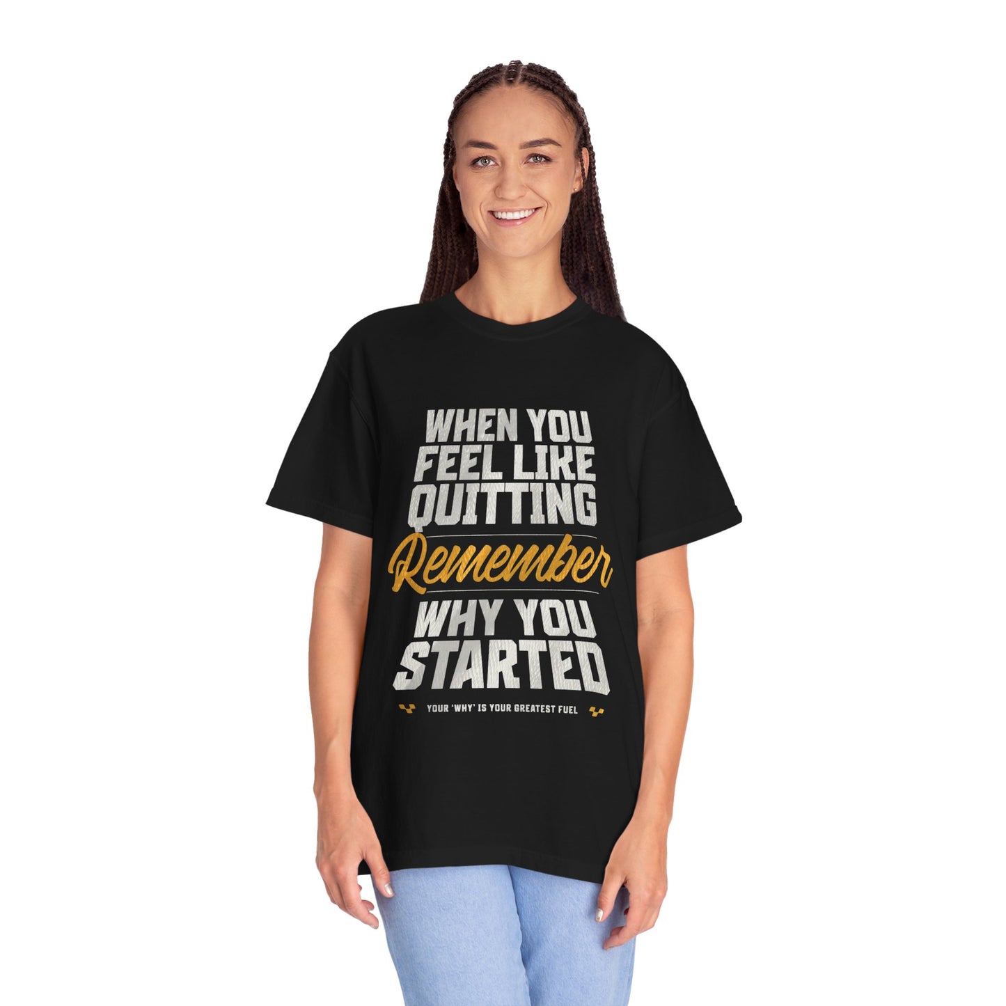 Motivational T-Shirt — "When You Feel Like Quitting Remember Why You Started"