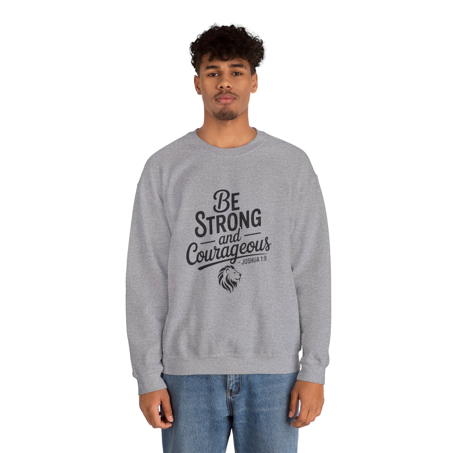 Crewneck Sweatshirt — "Be Strong and Courageous" Inspirational Christian Sweatshirt (Joshua 1:9)