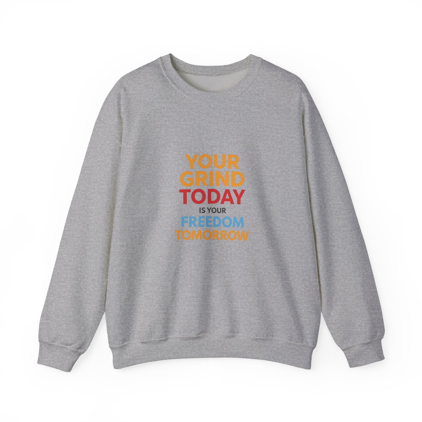 Motivational Crewneck Sweatshirt — "Your Grind Today Is Your Freedom Tomorrow"