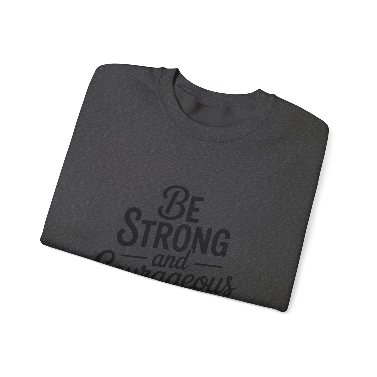 Crewneck Sweatshirt — "Be Strong and Courageous" Inspirational Christian Sweatshirt (Joshua 1:9)