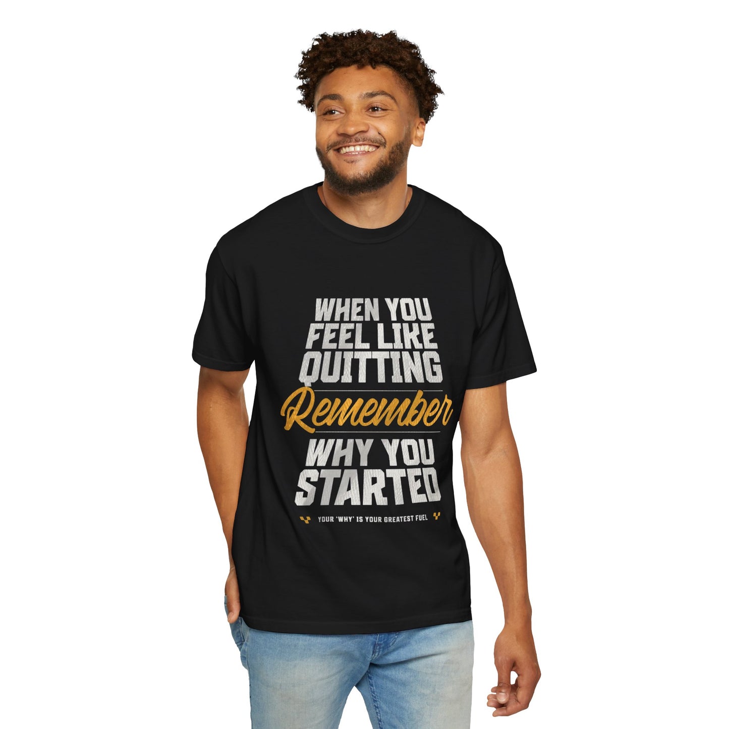 Motivational T-Shirt — "When You Feel Like Quitting Remember Why You Started"