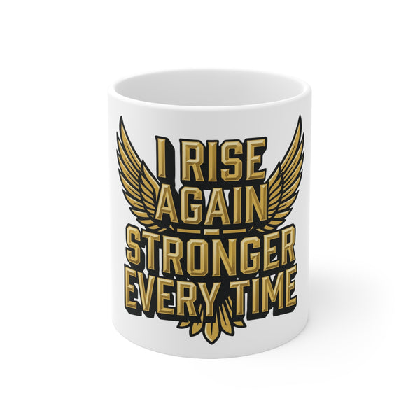 Motivational Coffee Mug – “I Rise Again Stronger Every Time” Ceramic Mug (11oz & 15oz)