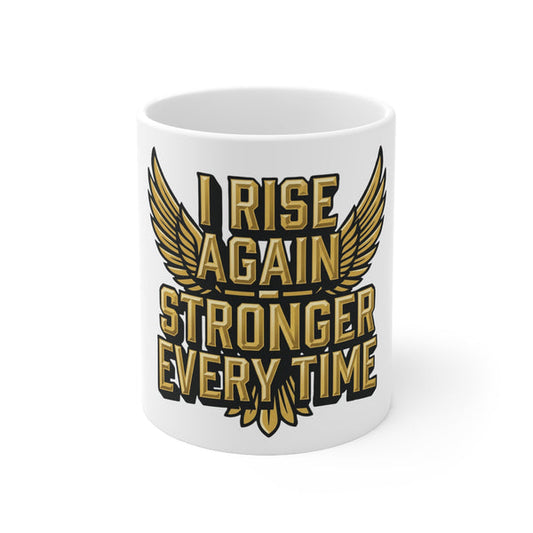 Motivational Coffee Mug – “I Rise Again Stronger Every Time” Ceramic Mug (11oz & 15oz)