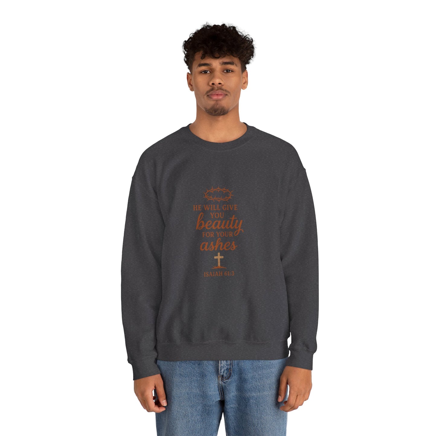 Crewneck Sweatshirt - "He Will Give You Beauty For Your Ashes" Isaiah 61:3 Faith Inspirational