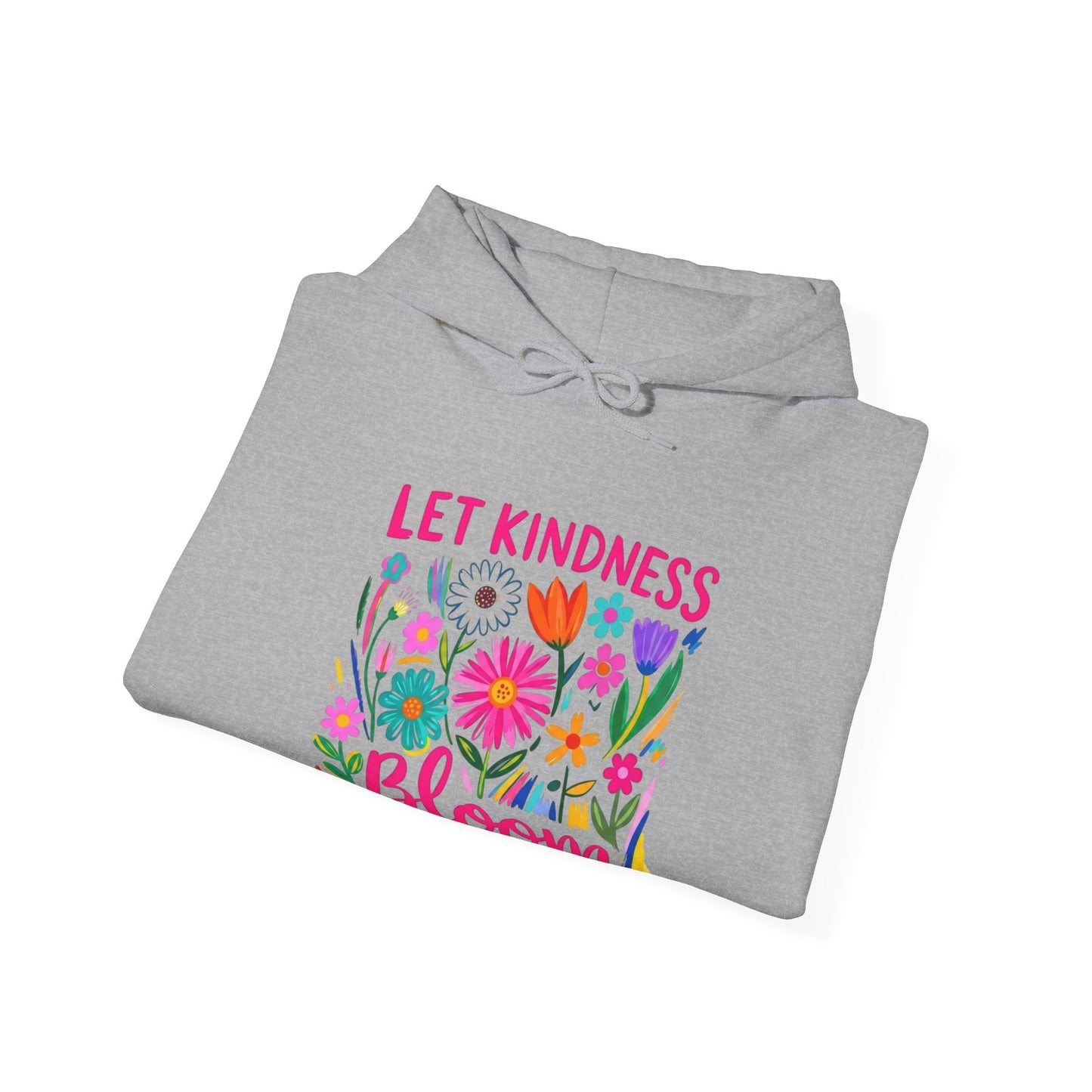 Let Kindness Bloom Hoodie — Floral Positive Message Sweatshirt