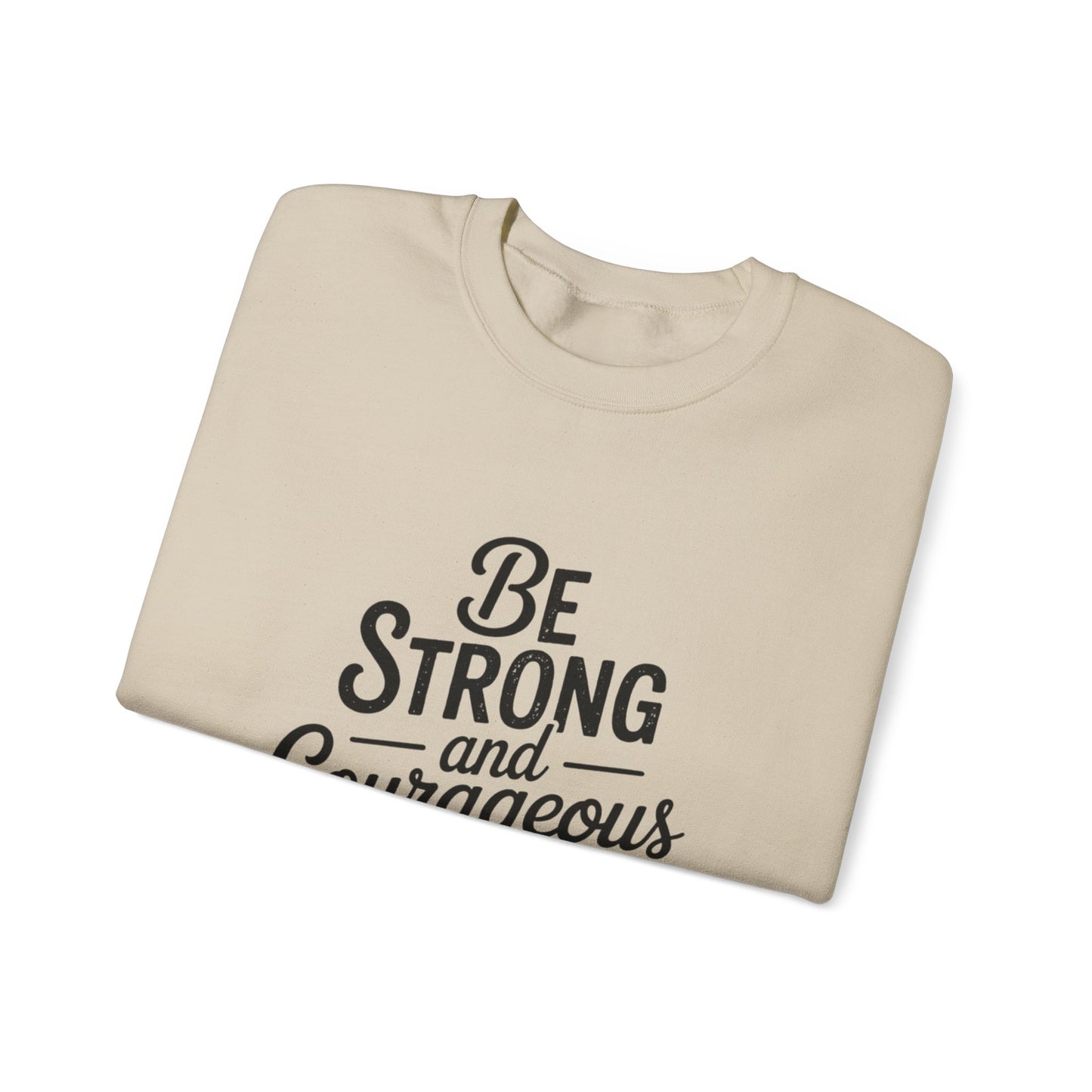 Crewneck Sweatshirt — "Be Strong and Courageous" Inspirational Christian Sweatshirt (Joshua 1:9)