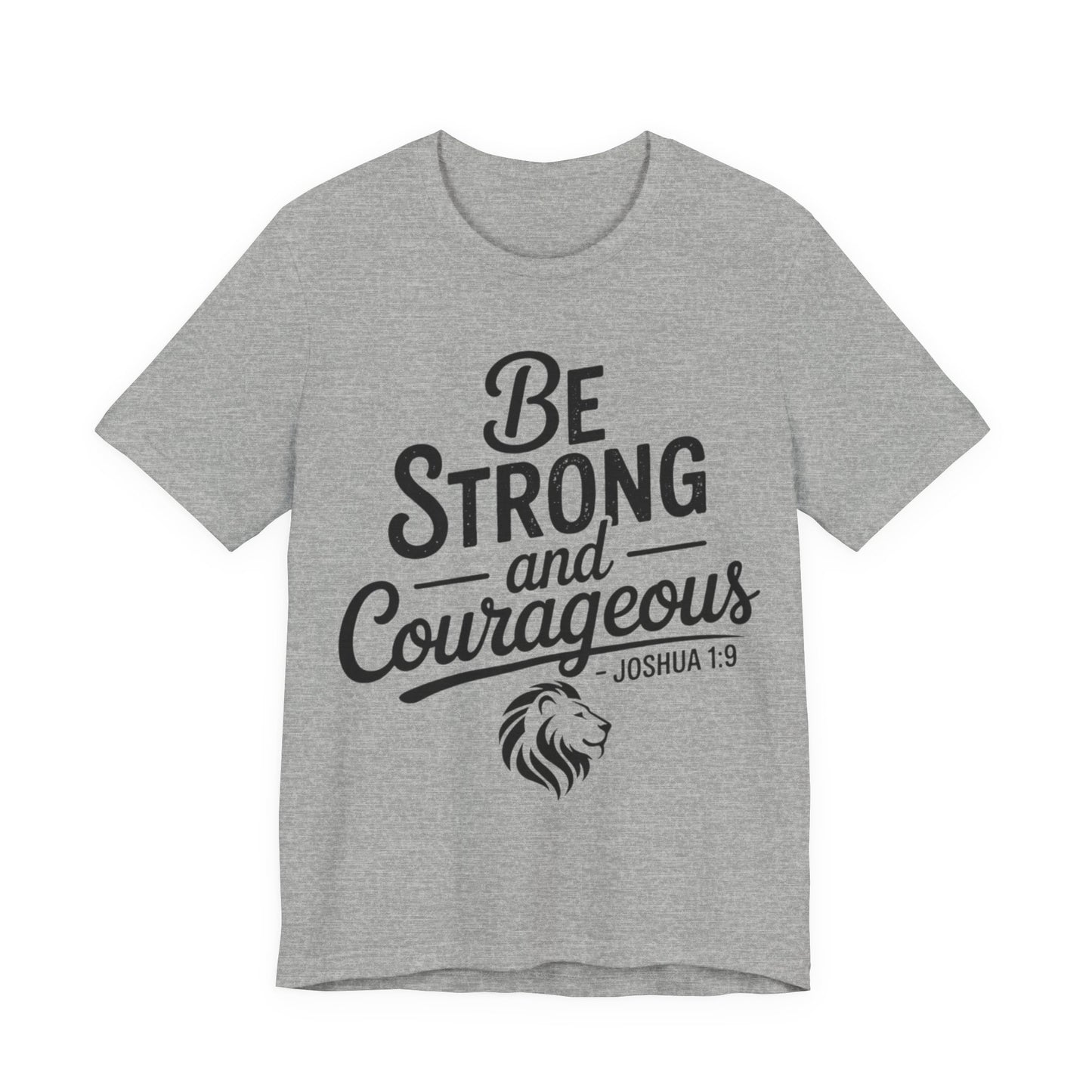 Be Strong and Courageous T-Shirt — Joshua 1:9 Inspirational Tee