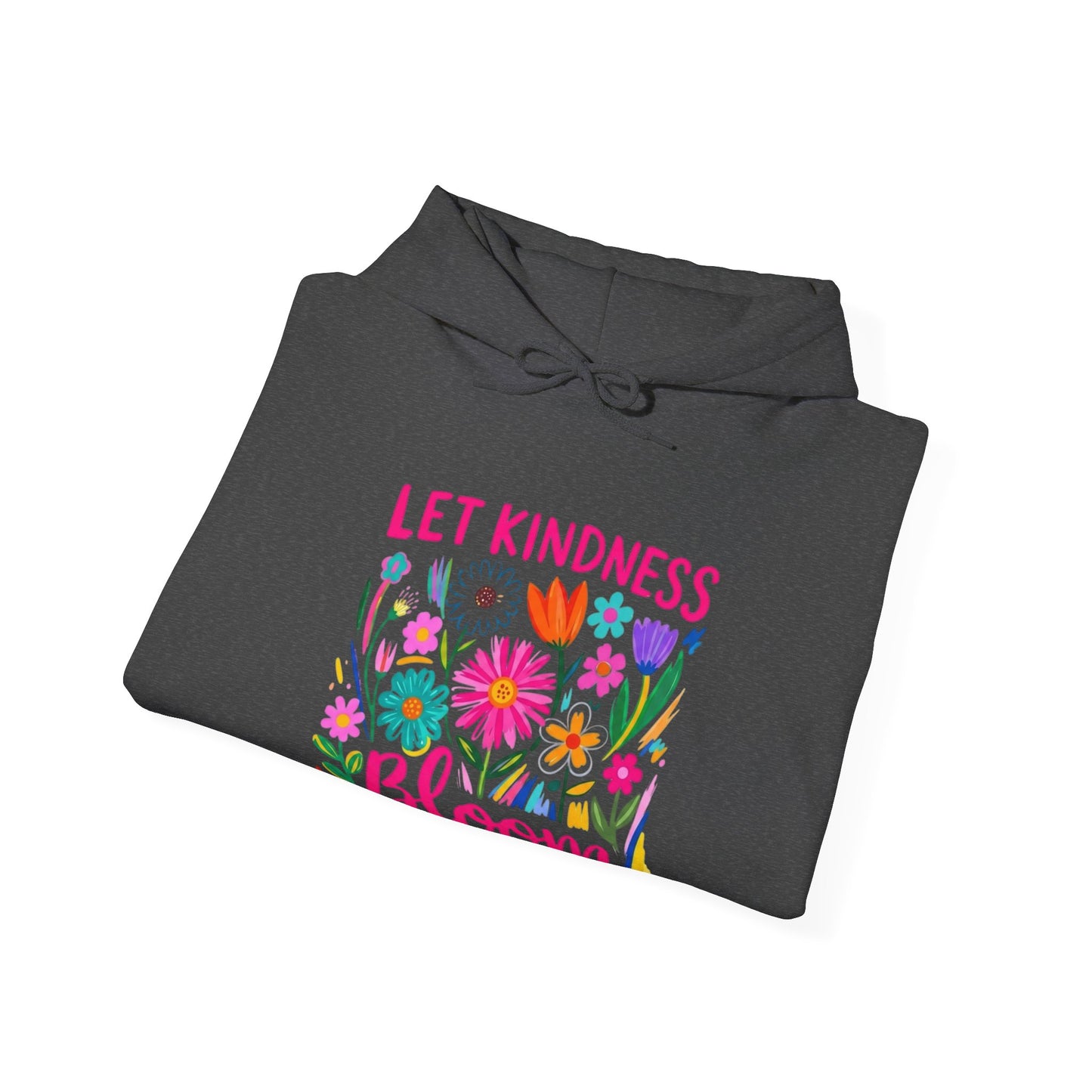 Let Kindness Bloom Hoodie — Floral Positive Message Sweatshirt