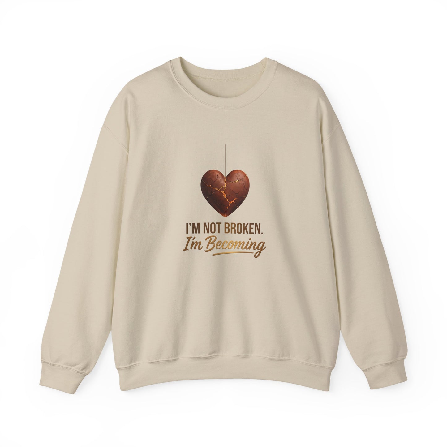 Crewneck Sweatshirt — “I’m Not Broken, I’m Becoming” Heart Healing Comfort Pullover