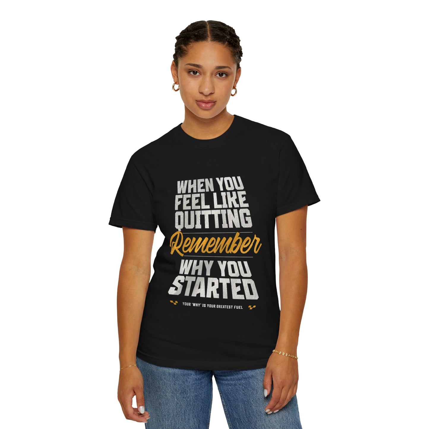 Motivational T-Shirt — "When You Feel Like Quitting Remember Why You Started"