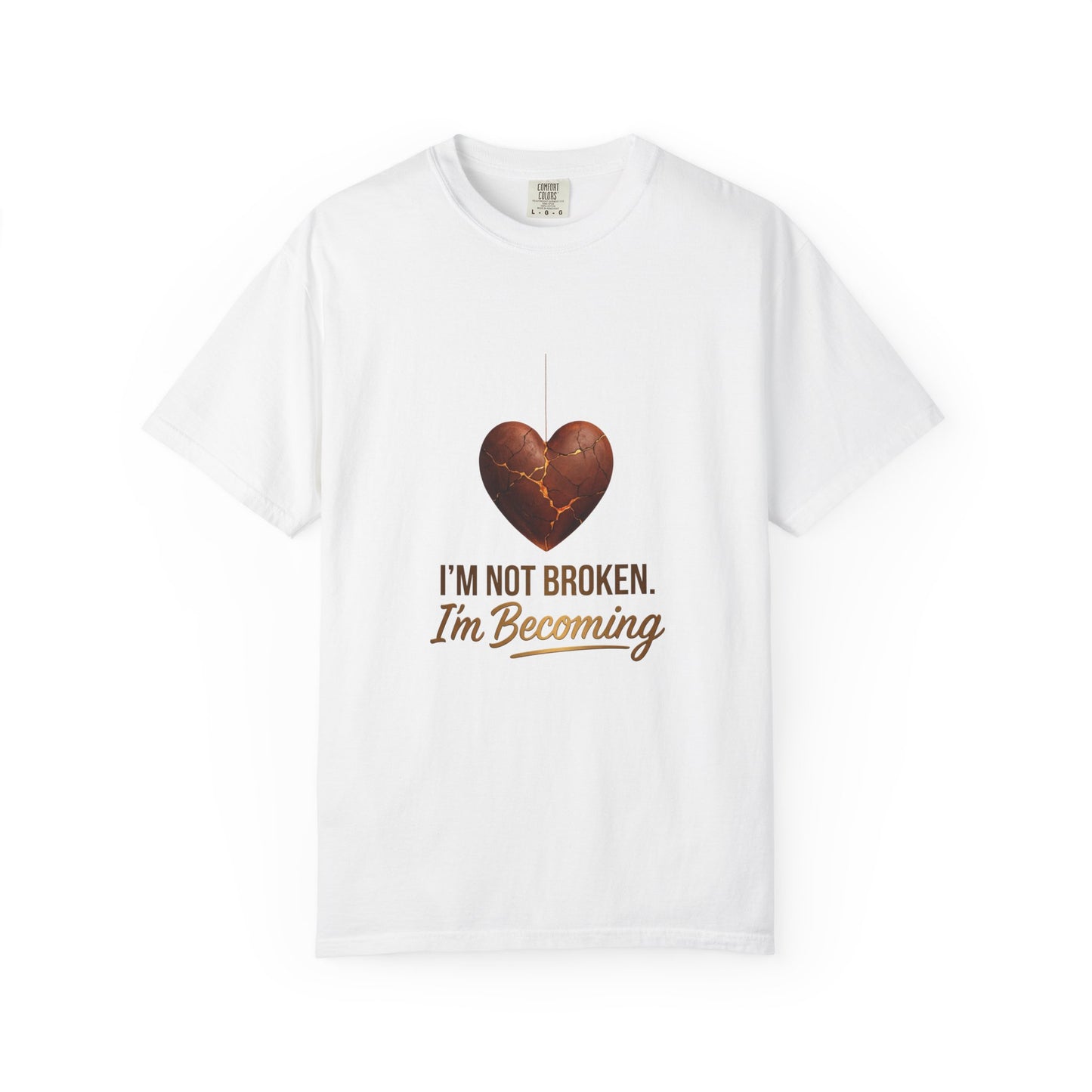 I'm Not Broken I'm Becoming T-Shirt — Inspirational Heart Healing Tee