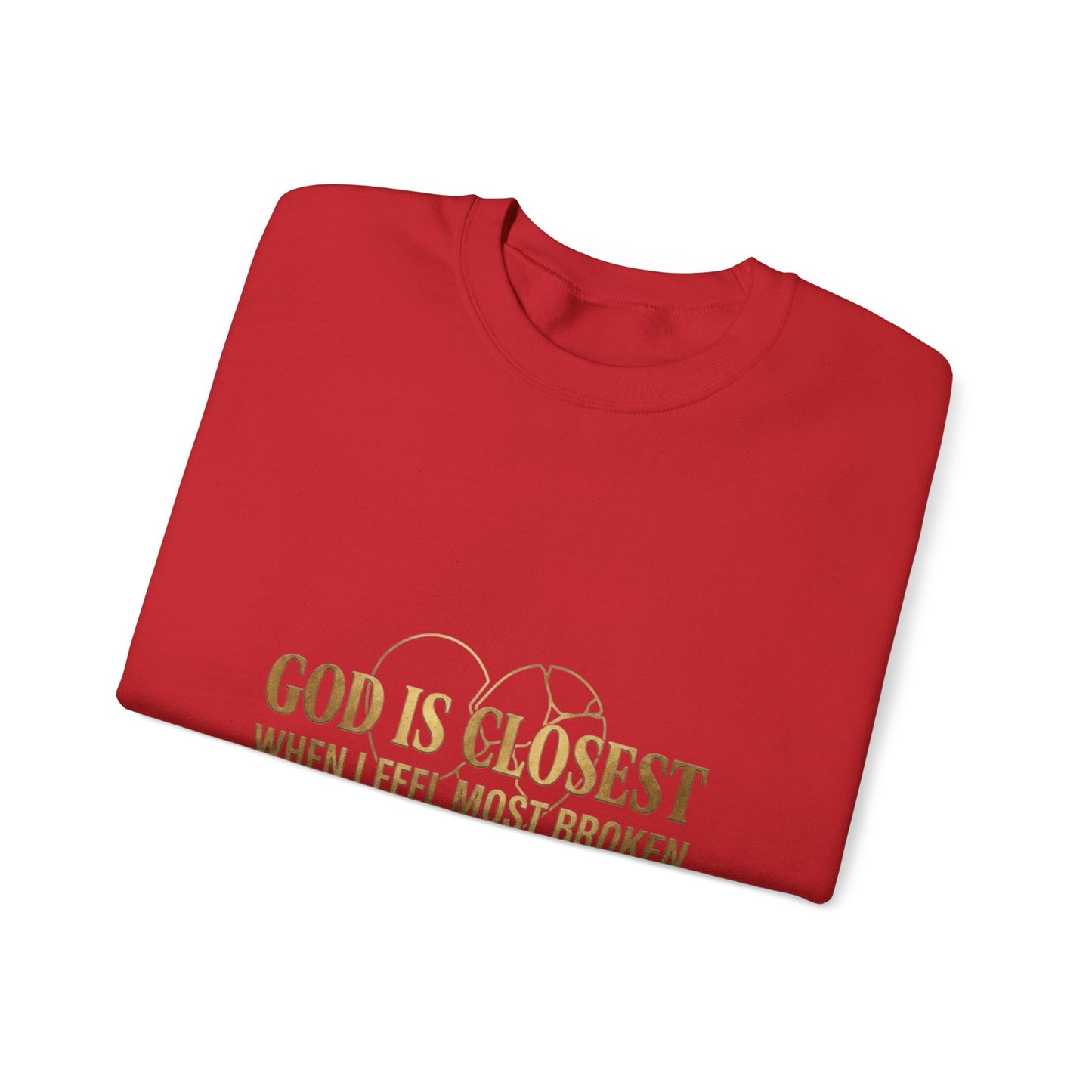 Christian Inspirational Crewneck Sweatshirt — "God Is Closest When I Feel Most Broken"