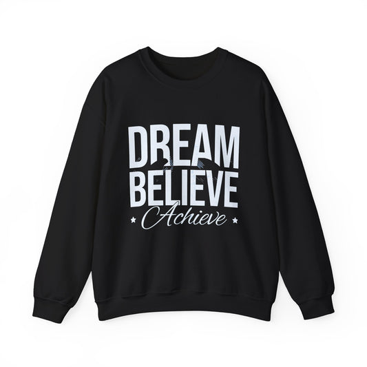 Dream Believe Achieve Crewneck Sweatshirt — Inspirational Motivational Pullover