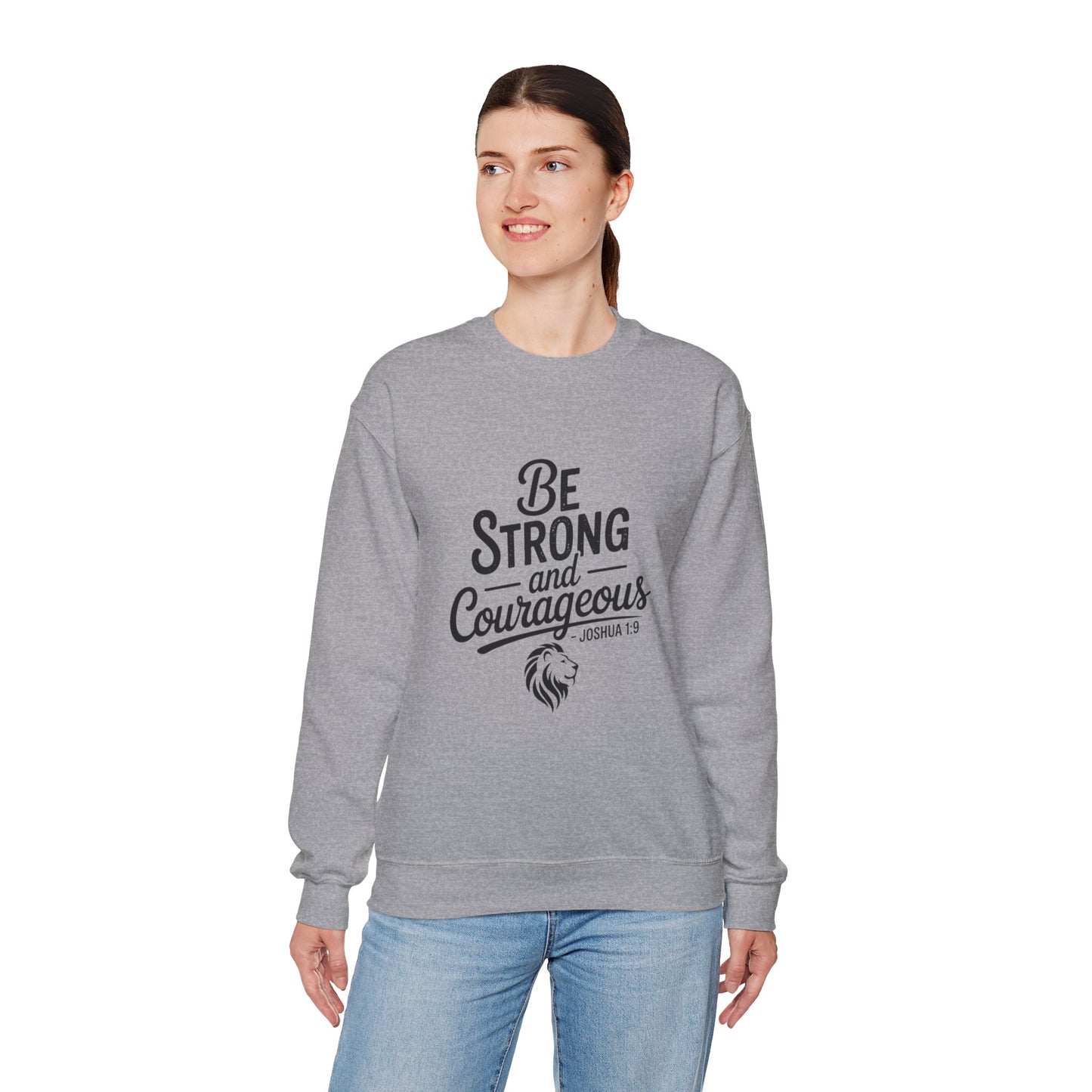 Crewneck Sweatshirt — "Be Strong and Courageous" Inspirational Christian Sweatshirt (Joshua 1:9)
