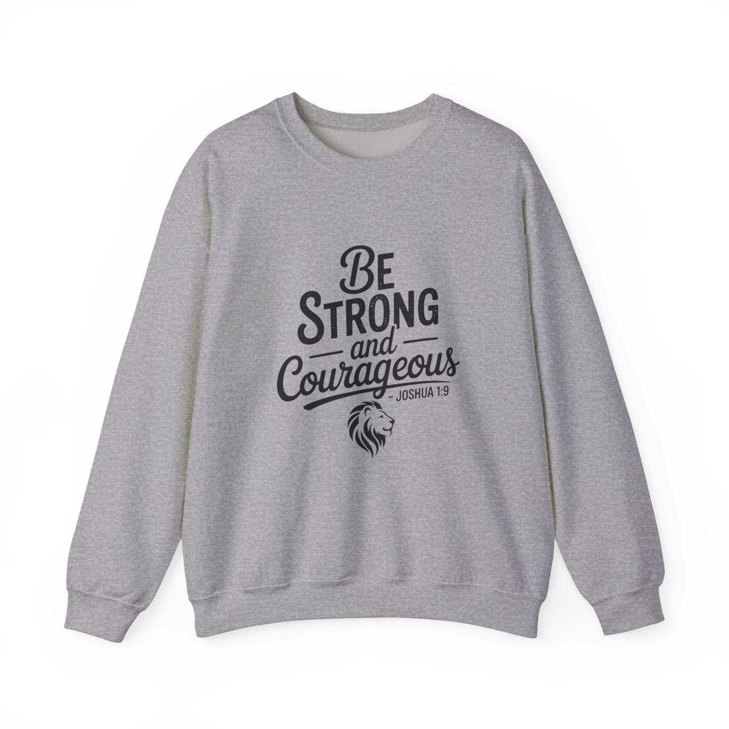 Crewneck Sweatshirt — "Be Strong and Courageous" Inspirational Christian Sweatshirt (Joshua 1:9)