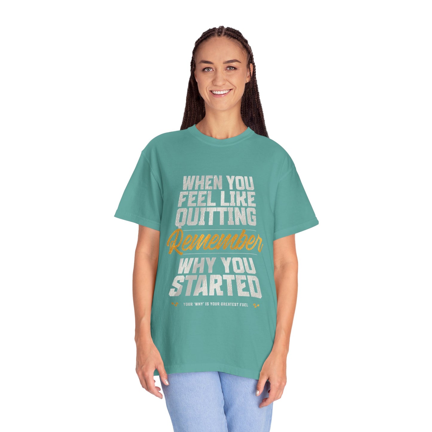 Motivational T-Shirt — "When You Feel Like Quitting Remember Why You Started"