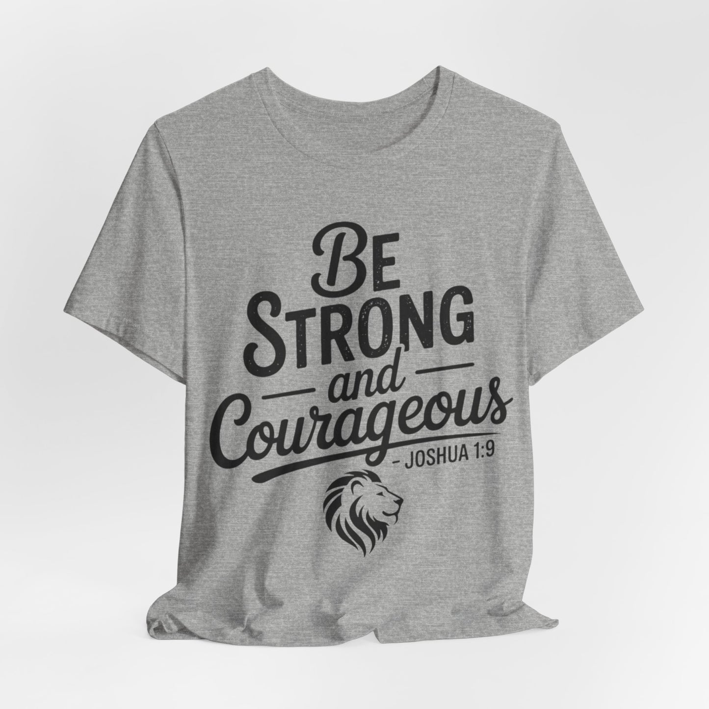 Be Strong and Courageous T-Shirt — Joshua 1:9 Inspirational Tee
