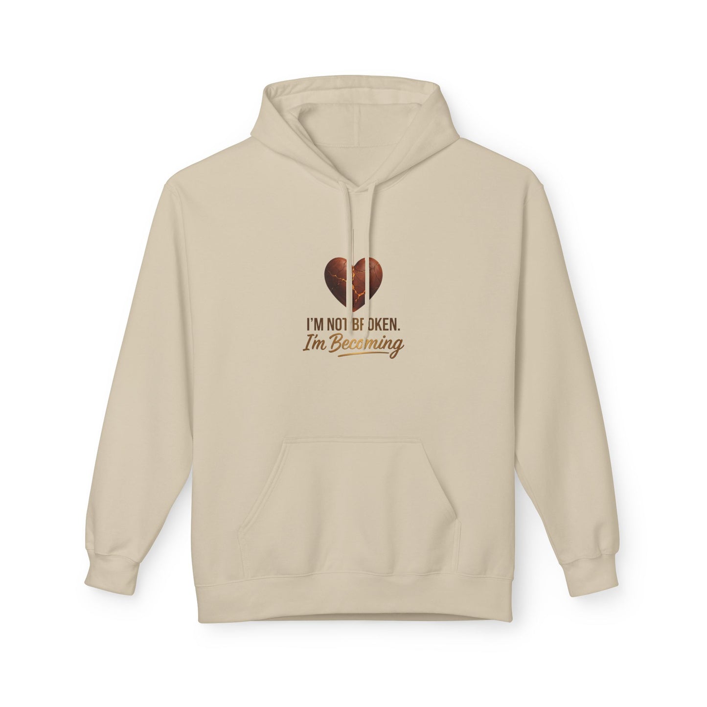 I'm Not Broken I'm Becoming Hoodie — Inspirational Self-Love Pullover