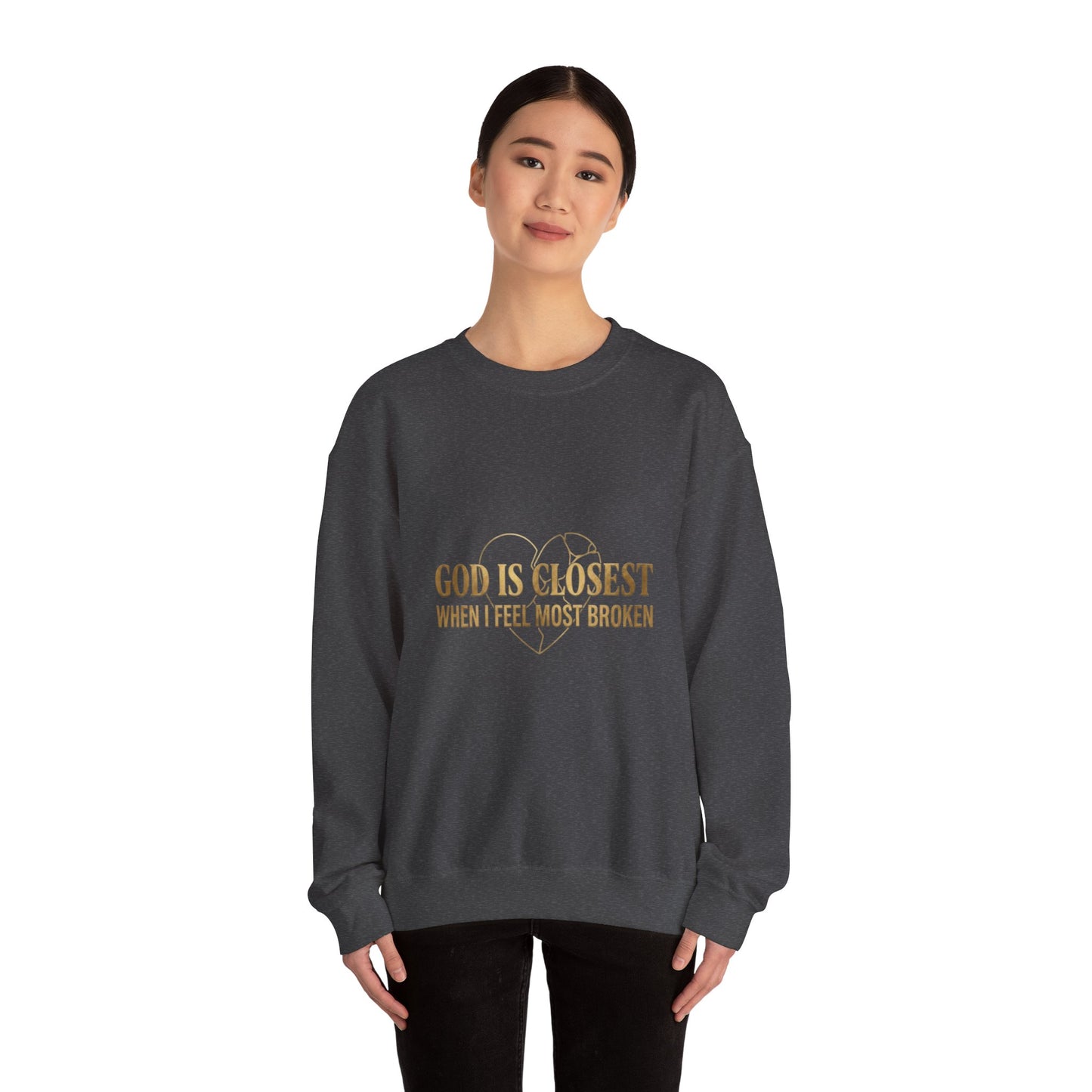 Christian Inspirational Crewneck Sweatshirt — "God Is Closest When I Feel Most Broken"